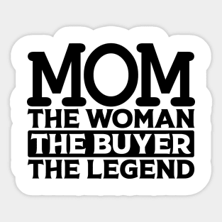 Mom The Woman The Buyer The Legend Sticker